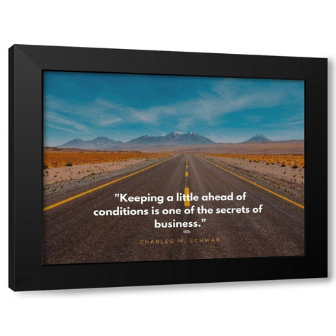 Charles M. Schwab Quote: Ahead of Conditions Black Modern Wood Framed Art Print by ArtsyQuotes
