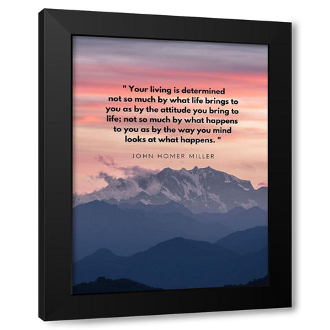 John Homer Miller Quote: Your Living is Determined Black Modern Wood Framed Art Print by ArtsyQuotes