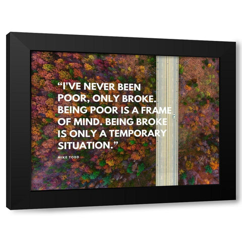 Mike Todd Quote: Ive Never Been Poor Black Modern Wood Framed Art Print by ArtsyQuotes