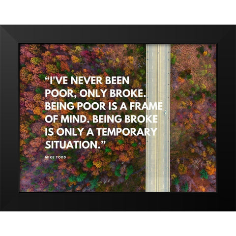 Mike Todd Quote: Ive Never Been Poor Black Modern Wood Framed Art Print by ArtsyQuotes