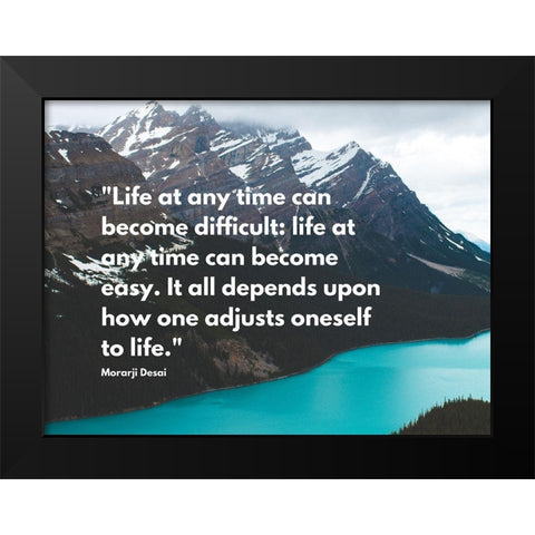 Morarji Desai Quote: Life at Any Time Black Modern Wood Framed Art Print by ArtsyQuotes