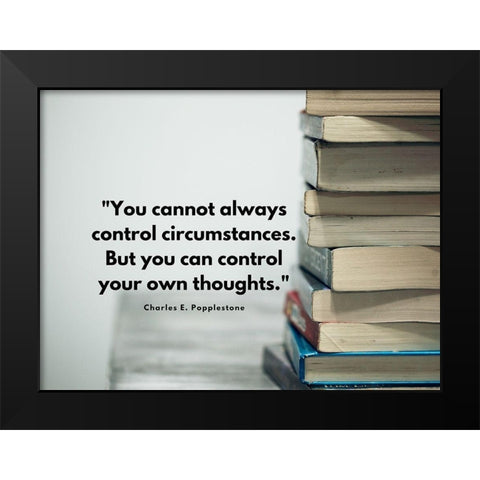 Charles E. Popplestone Quote: Control Circumstances Black Modern Wood Framed Art Print by ArtsyQuotes