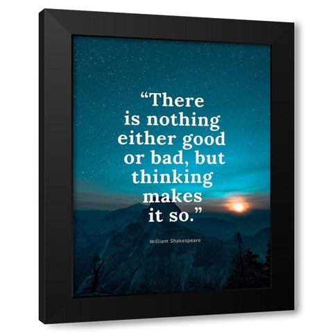 William Shakespeare Quote: Either Good or Bad Black Modern Wood Framed Art Print by ArtsyQuotes