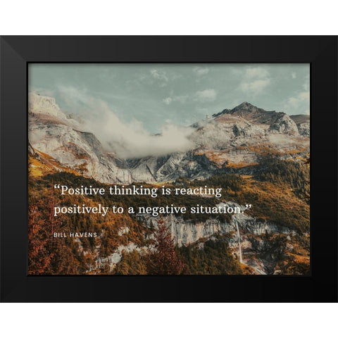 Bill Havens Quote: Positive Thinking Black Modern Wood Framed Art Print by ArtsyQuotes