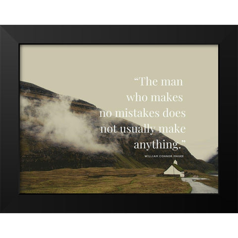 William Connor Magee Quote: The Man Who Makes No Mistakes Black Modern Wood Framed Art Print by ArtsyQuotes