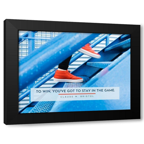 Claude M. Bristol Quote: Stay in the Game Black Modern Wood Framed Art Print with Double Matting by ArtsyQuotes