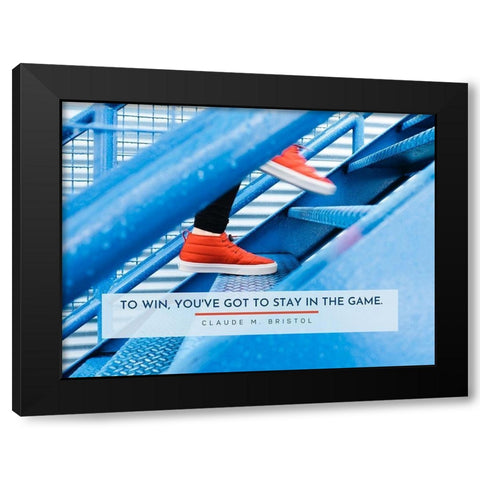 Claude M. Bristol Quote: Stay in the Game Black Modern Wood Framed Art Print by ArtsyQuotes
