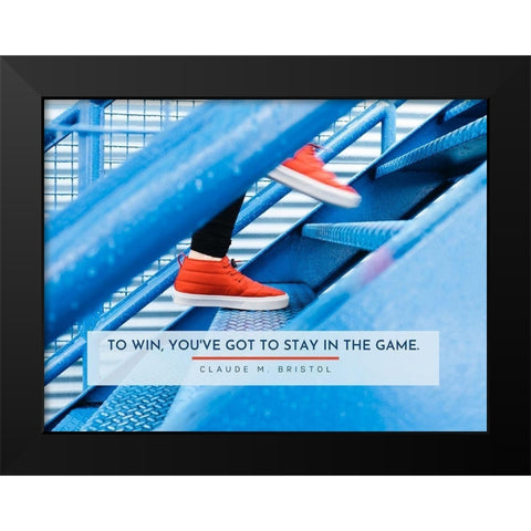 Claude M. Bristol Quote: Stay in the Game Black Modern Wood Framed Art Print by ArtsyQuotes