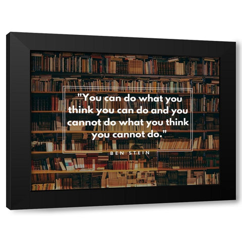 Ben Stein Quote: You Can Black Modern Wood Framed Art Print by ArtsyQuotes