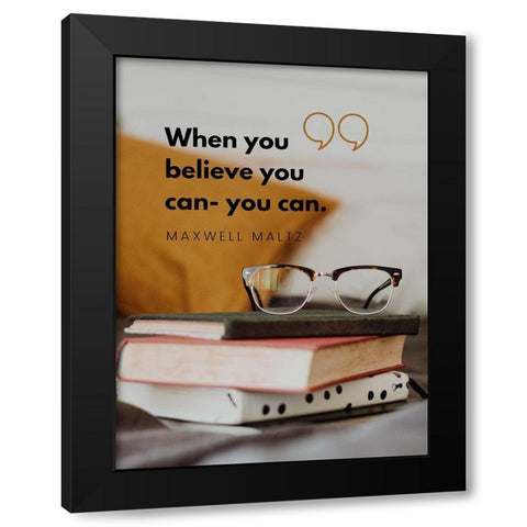 Maxwell Maltz Quote: Believe You Can Black Modern Wood Framed Art Print with Double Matting by ArtsyQuotes