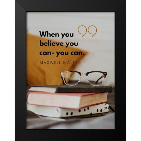 Maxwell Maltz Quote: Believe You Can Black Modern Wood Framed Art Print by ArtsyQuotes