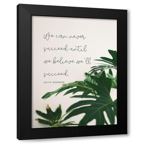 Keith DeGreen Quote: Until We Believe Black Modern Wood Framed Art Print by ArtsyQuotes