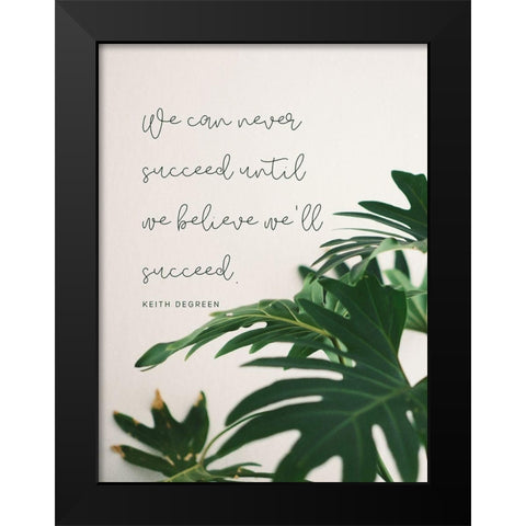 Keith DeGreen Quote: Until We Believe Black Modern Wood Framed Art Print by ArtsyQuotes