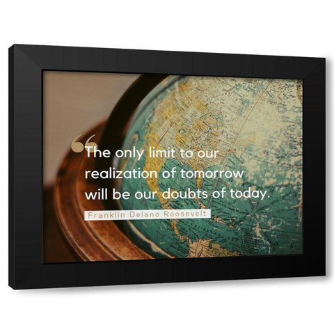 Franklin Delano Roosevelt Quote: Doubts of Today Black Modern Wood Framed Art Print by ArtsyQuotes