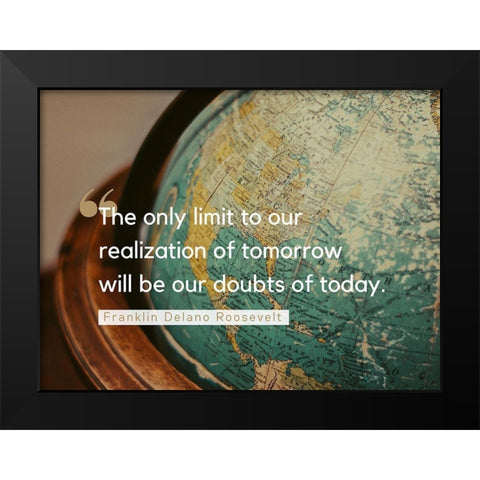 Franklin Delano Roosevelt Quote: Doubts of Today Black Modern Wood Framed Art Print by ArtsyQuotes