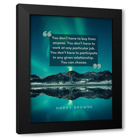 Harry Browne Quote: You Dont Have To Black Modern Wood Framed Art Print with Double Matting by ArtsyQuotes