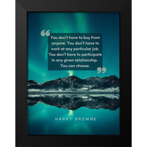 Harry Browne Quote: You Dont Have To Black Modern Wood Framed Art Print by ArtsyQuotes