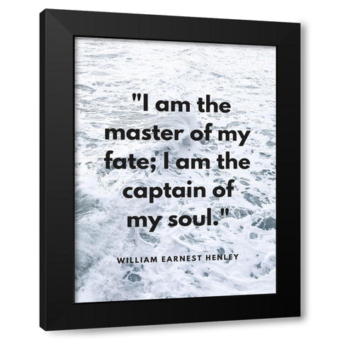 William Ernest Henley Quote: Master of My Fate Black Modern Wood Framed Art Print by ArtsyQuotes