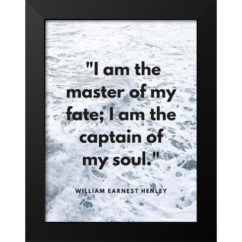 William Ernest Henley Quote: Master of My Fate Black Modern Wood Framed Art Print by ArtsyQuotes