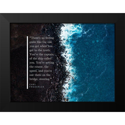 Carl Frederick Quote: Youre the Captain Black Modern Wood Framed Art Print by ArtsyQuotes
