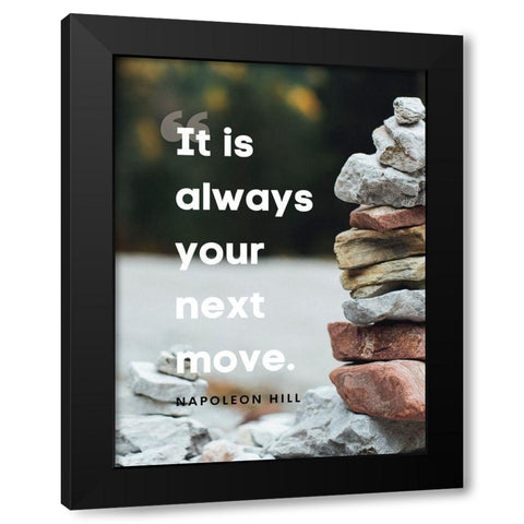 Napolean Hill Quote: Your Next Move Black Modern Wood Framed Art Print by ArtsyQuotes
