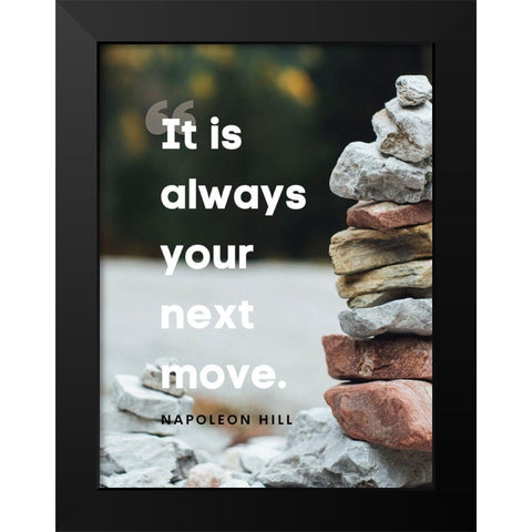 Napolean Hill Quote: Your Next Move Black Modern Wood Framed Art Print by ArtsyQuotes