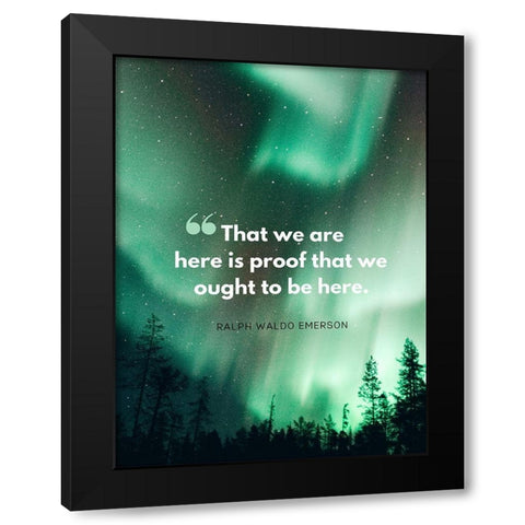 Ralph Waldo Emerson Quote: Here is Proof Black Modern Wood Framed Art Print with Double Matting by ArtsyQuotes