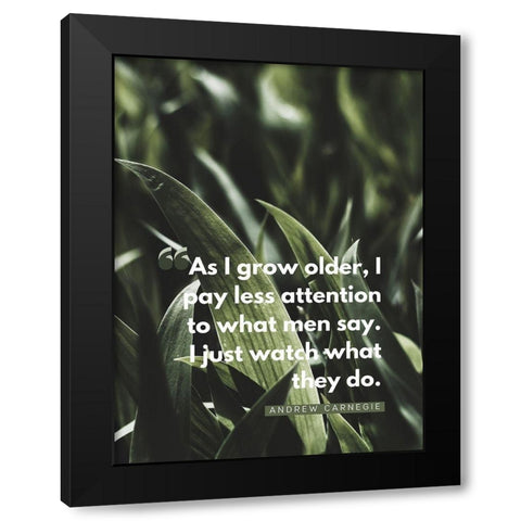 Andrew Carnegie Quote: Watch What They Do Black Modern Wood Framed Art Print by ArtsyQuotes
