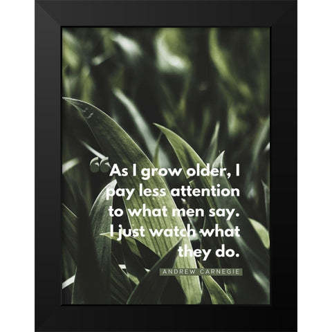 Andrew Carnegie Quote: Watch What They Do Black Modern Wood Framed Art Print by ArtsyQuotes