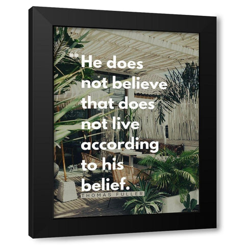 Thomas Fuller Quote: According to His Belief Black Modern Wood Framed Art Print by ArtsyQuotes