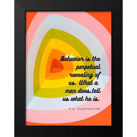 F.D. Huntington Quote: Behavior Black Modern Wood Framed Art Print by ArtsyQuotes