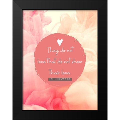John Heywood Quote: Show Their Love Black Modern Wood Framed Art Print by ArtsyQuotes