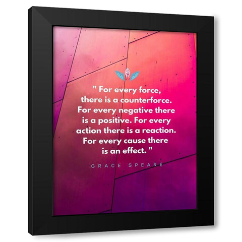 Grace Speare Quote: Every Force Black Modern Wood Framed Art Print with Double Matting by ArtsyQuotes