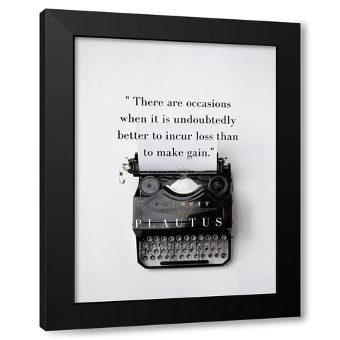 Plautus Quote: Incur Loss Black Modern Wood Framed Art Print with Double Matting by ArtsyQuotes