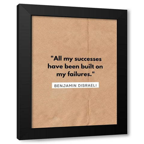 Benjamin Disraeli Quote: All My Successes Black Modern Wood Framed Art Print with Double Matting by ArtsyQuotes