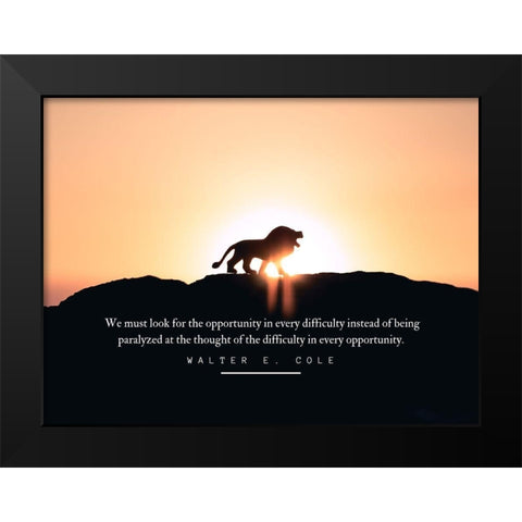 Walter E. Cole Quote: Opportunity Black Modern Wood Framed Art Print by ArtsyQuotes