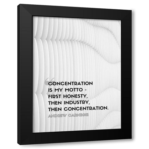 Andrew Carnegie Quote: Concentration Black Modern Wood Framed Art Print with Double Matting by ArtsyQuotes