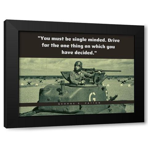 George Patton Quote: Single Minded Black Modern Wood Framed Art Print with Double Matting by ArtsyQuotes