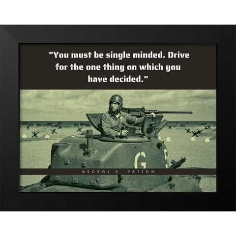 George Patton Quote: Single Minded Black Modern Wood Framed Art Print by ArtsyQuotes