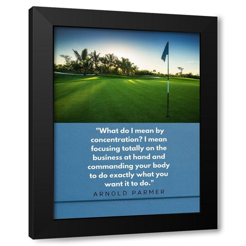 Arnold Palmer Quote: Focusing Black Modern Wood Framed Art Print with Double Matting by ArtsyQuotes