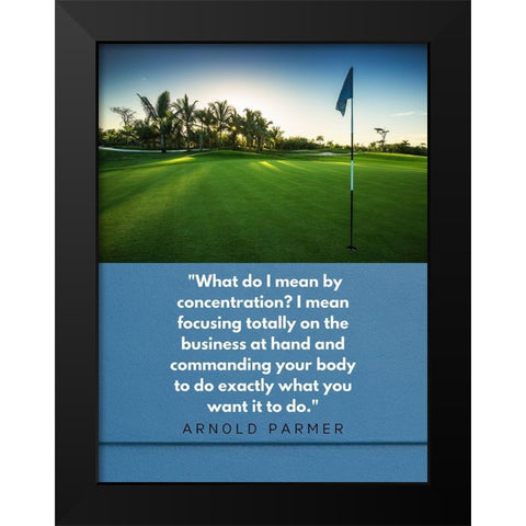 Arnold Palmer Quote: Focusing Black Modern Wood Framed Art Print by ArtsyQuotes