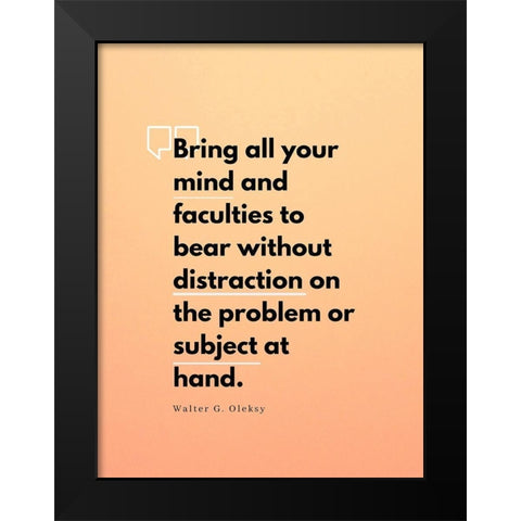 Walter G. Oleksy Quote: Without Distraction Black Modern Wood Framed Art Print by ArtsyQuotes