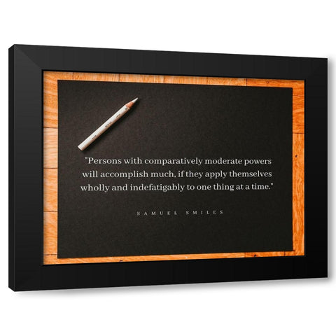 Samuel Smiles Quote: Moderate Powers Black Modern Wood Framed Art Print by ArtsyQuotes