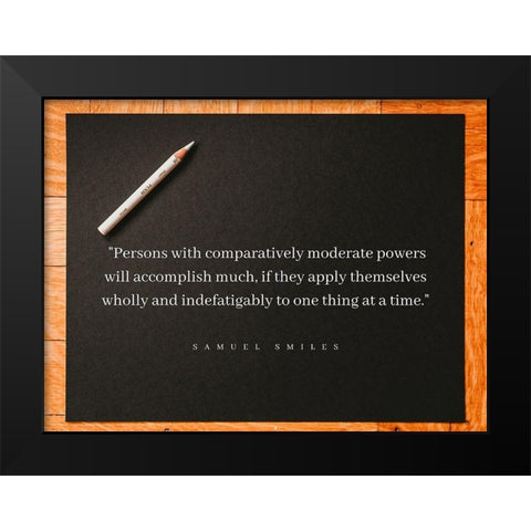 Samuel Smiles Quote: Moderate Powers Black Modern Wood Framed Art Print by ArtsyQuotes