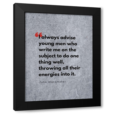 John Wanamaker Quote: Throwing All Their Energies Black Modern Wood Framed Art Print with Double Matting by ArtsyQuotes