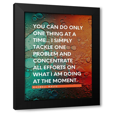 Maxwell Maltz Quote: One Thing at a Time Black Modern Wood Framed Art Print with Double Matting by ArtsyQuotes