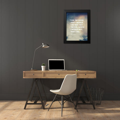 Bible Verse, Romans 7:19 Quote: For the Good Black Modern Wood Framed Art Print by ArtsyQuotes