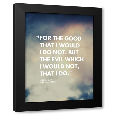 Bible Verse, Romans 7:19 Quote: For the Good Black Modern Wood Framed Art Print with Double Matting by ArtsyQuotes