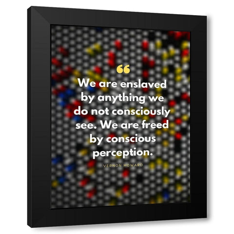 Vernon Howard Quote: Conscious Perception Black Modern Wood Framed Art Print with Double Matting by ArtsyQuotes