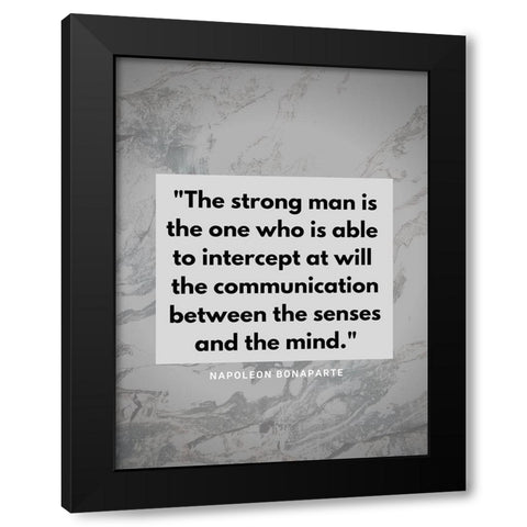 Napoleon Bonaparte Quote: The Strong Man Black Modern Wood Framed Art Print with Double Matting by ArtsyQuotes